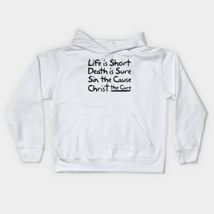 Life is Short Death is Sure Sin the Cause Christ the Cure Kids Hoodie